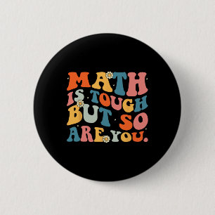 Math Is Tough But So Are You Back To School Math T Button