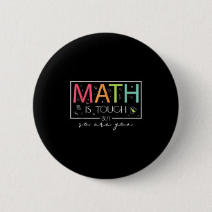 Math Is Tough But So Are You Back To School Math T Button