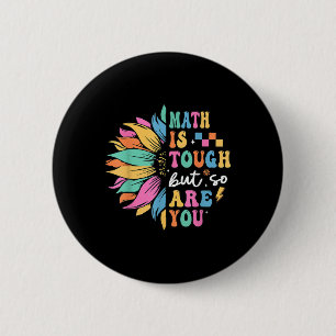 Math Is Tough But So Are You Back To School Math T Button