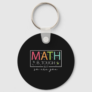 Math Is Tough But So Are You Back To School Math T Keychain