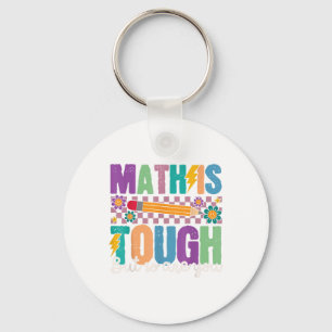 Math Is Tough But So Are You Back To School Math T Keychain