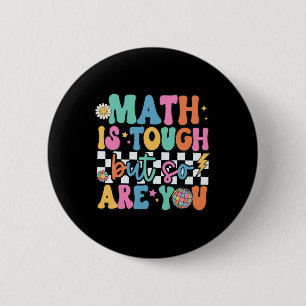 Math Is Tough But So Are You Byck To School Math T Button