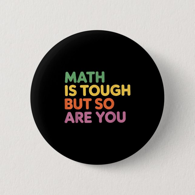 Math Is Tough But So Are You, Math Teacher  Button (Front)
