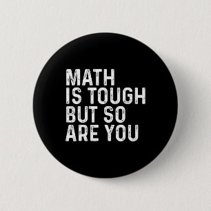 Math Is Tough But So Are You Math Teacher Mathemat Button