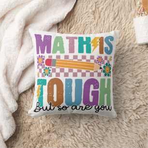 Math is Tough But So Are You –Motivational Teacher Throw Pillow