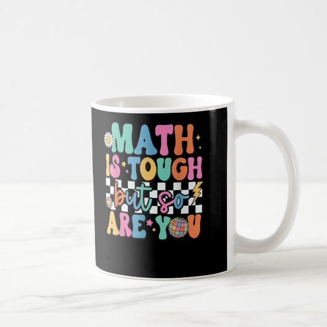 Math is Tough But So Are You School Math Teacher Coffee Mug (Right)