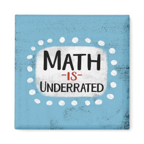 Math Is Underrated Refrigerator Magnet