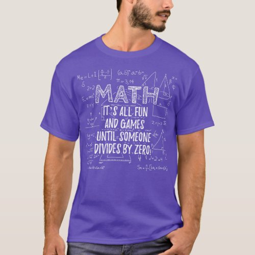 Math Its all fun and games until someone devides b T_Shirt