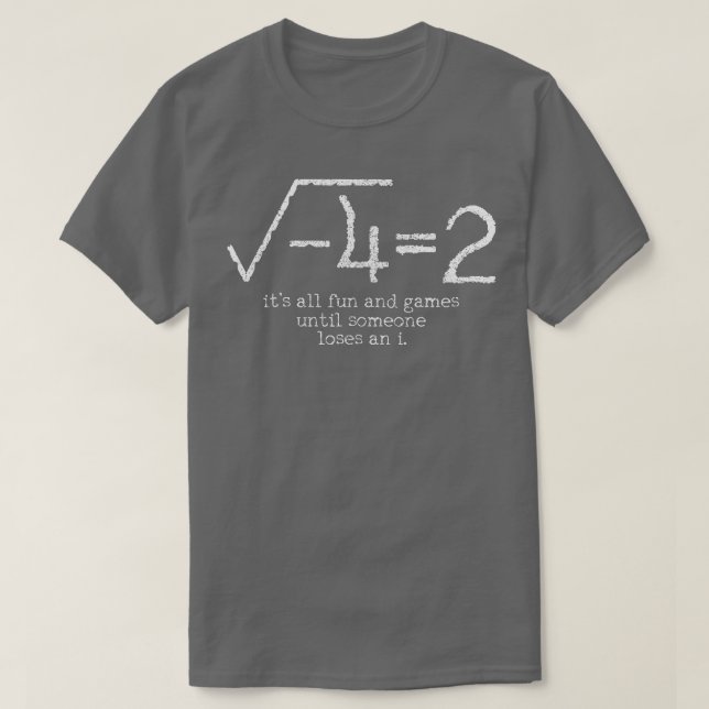Math Its All Fun And Games Until Someone Loses An  T-Shirt (Design Front)