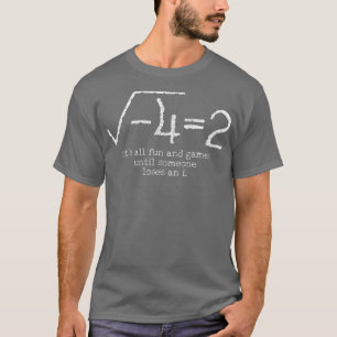Math Its All Fun And Games Until Someone Loses An T-Shirt