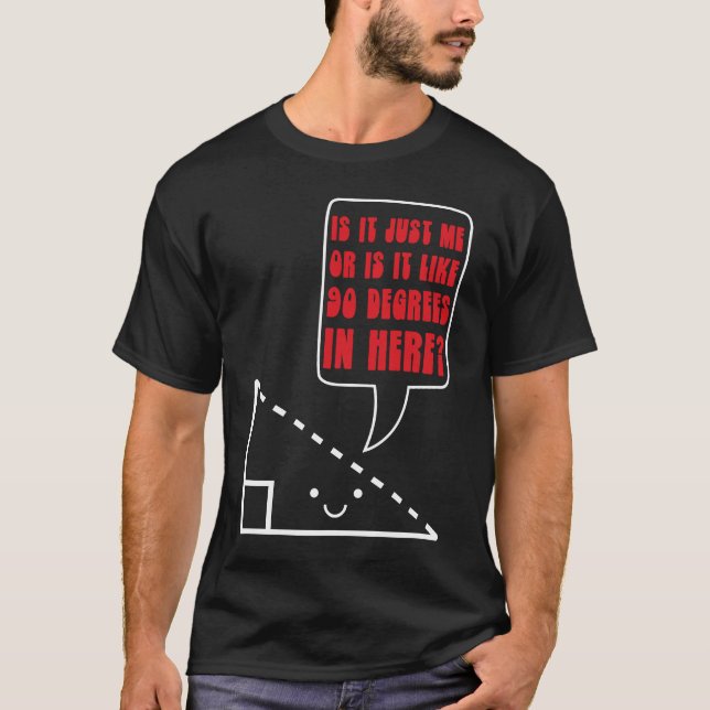 Math Joke 90 Degrees Triangle Math Nerd T-Shirt (Front)