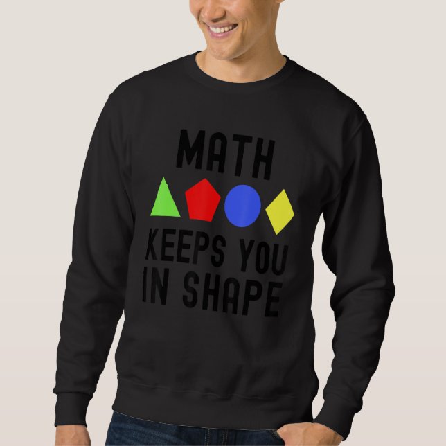 Math Keeps You In Shape - Funny Math, Math Teacher Sweatshirt (Front)