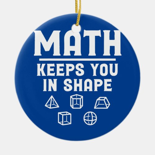 Math Keeps You in Shape Funny Math Teacher  Ceramic Ornament