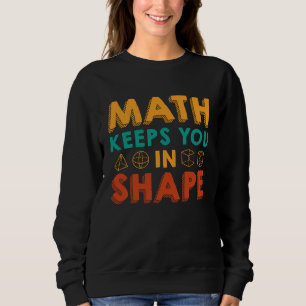 Math Keeps You In Shape  Funny Math Teacher Fun Ma Sweatshirt