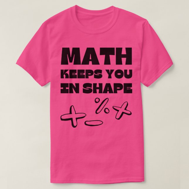 Math Keeps You In Shape Funny Math Teacher T-Shirt (Design Front)