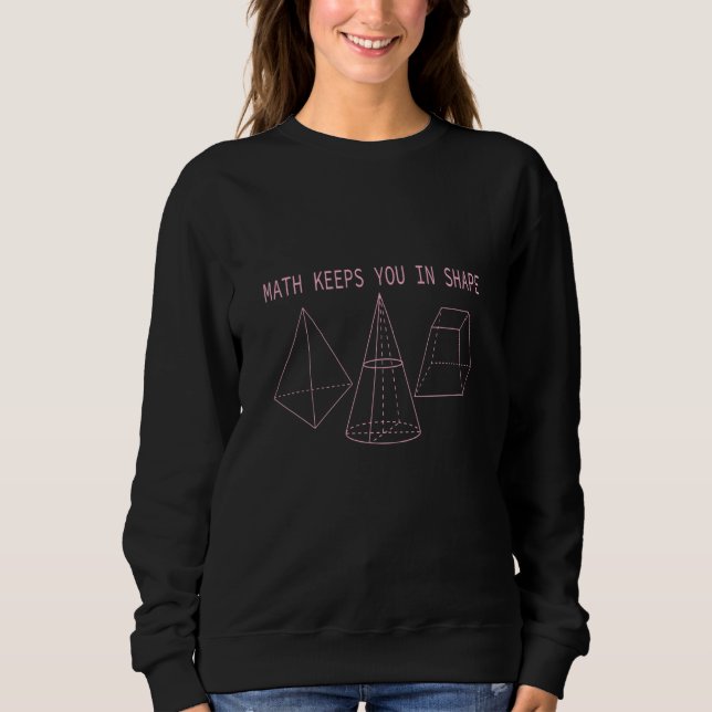 Math Keeps You In Shape  Math Teacher Fun Math Quo Sweatshirt (Front)