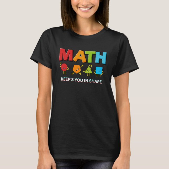 Math Keeps You In Shape  Math Teacher Workout T-Shirt (Front)