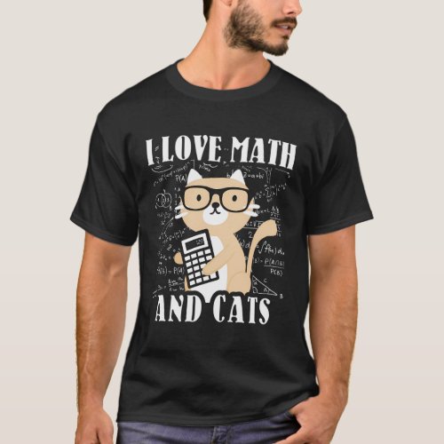 Math Kitty Cat I Love Math And Cats Mathematics Ma T_Shirt