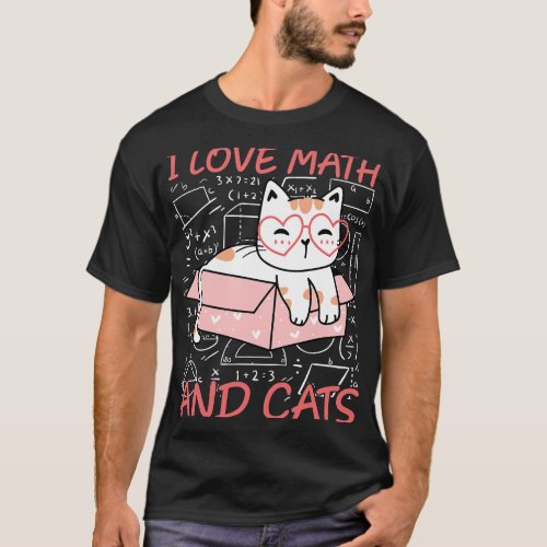 Math Kitty Cat I Love Math And Cats Mathematics Ma T_Shirt