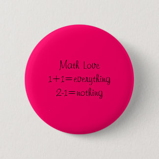 Math Love1+1=everything2-1=nothing Pinback Button