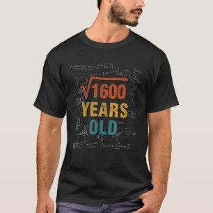 Math Lover 40Th Birthday- Square Root Of 1600 - 40 T-Shirt