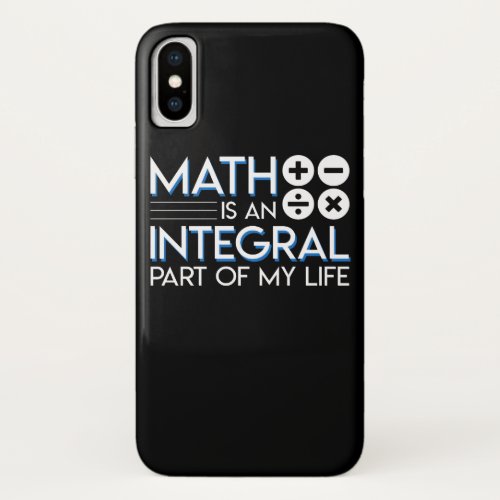 Math Lover Is An Integral Part Of My Life iPhone X Case