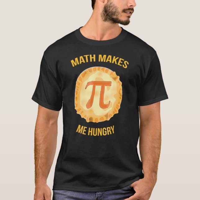 Math Makes Me Hungry Pie Symbol Math Nerds T-Shirt (Front)