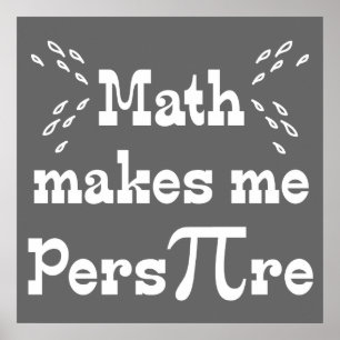 Math makes me Pers-PI-re - Funny Math Pi Slogan Poster