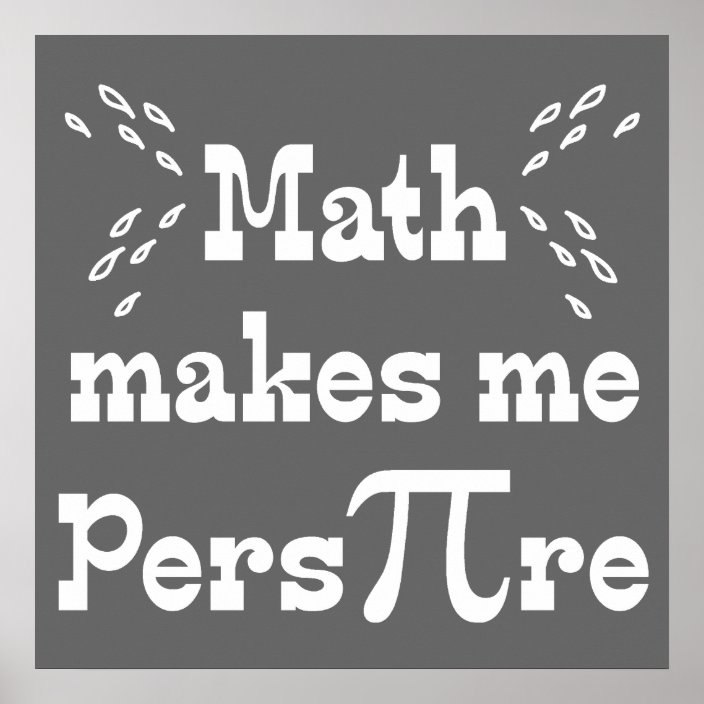 Math makes me Pers-PI-re - Funny Math Pi Slogan Poster | Zazzle.com