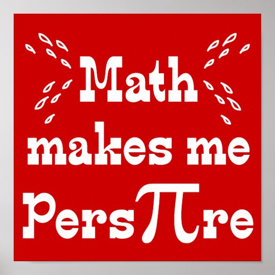 Math makes me Pers-PI-re - Funny Math Pi Slogan Poster | Zazzle