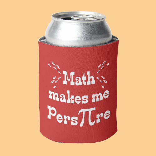 Math makes me Pers_PI_re Funny  Pi Day Can Cooler