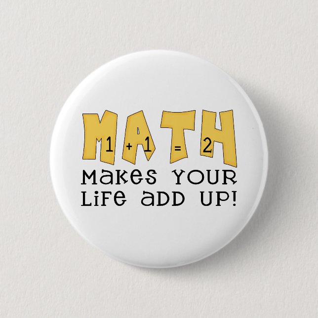 Math Makes Your Life Add Up Tshirts and Gifts Pinback Button (Front)