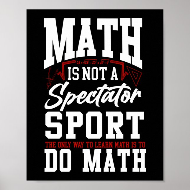 Math Math Is Not A Spectator Sport The Only Way To Poster (Front)
