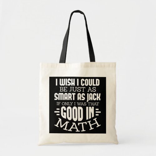 Math Mathematics I Wish I Could Be Just As Smart Tote Bag