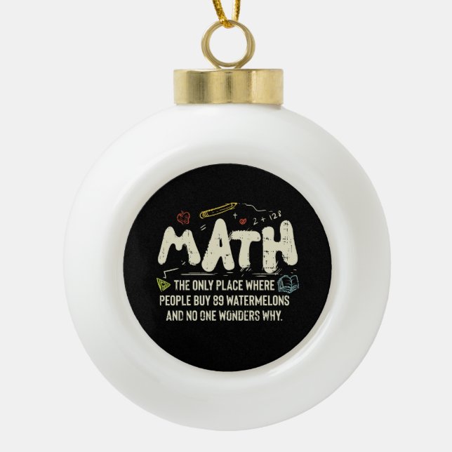 Math  Mathematics Math Teacher Gift  Ceramic Ball Christmas Ornament (Front)