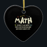 Math  Mathematics Math Teacher Gift Ceramic Ornament<br><div class="desc">Math Design with the slogan : Math The Only Place. Perfect for a person who likes math and science.</div>