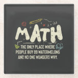Math  Mathematics Math Teacher Gift Glass Coaster<br><div class="desc">Math Design with the slogan : Math The Only Place. Perfect for a person who likes math and science.</div>