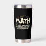 Math Mathematics Math Teacher Gift Insulated Tumbler<br><div class="desc">Math Design with the slogan : Math The Only Place. Perfect for a person who likes math and science.</div>