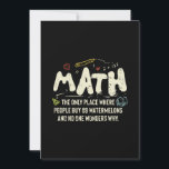 Math Mathematics Math Teacher Gift Invitation<br><div class="desc">Math Design with the slogan : Math The Only Place. Perfect for a person who likes math and science.</div>