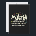 Math Mathematics Math Teacher Gift Invitation<br><div class="desc">Math Design with the slogan : Math The Only Place. Perfect for a person who likes math and science.</div>
