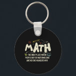 Math Mathematics Math Teacher Gift Keychain<br><div class="desc">Math Design with the slogan : Math The Only Place. Perfect for a person who likes math and science.</div>