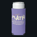 Math Mathematics Math Teacher Gift Seltzer Can Cooler<br><div class="desc">Math Design with the slogan : Math The Only Place. Perfect for a person who likes math and science.</div>