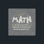 Math  Mathematics Math Teacher Gift  Stone Magnet<br><div class="desc">Math Design with the slogan : Math The Only Place. Perfect for a person who likes math and science.</div>