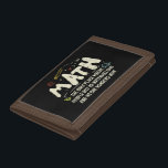 Math Mathematics Math Teacher Gift Trifold Wallet<br><div class="desc">Math Design with the slogan : Math The Only Place. Perfect for a person who likes math and science.</div>