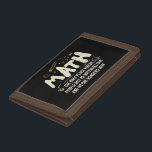 Math Mathematics Math Teacher Gift Trifold Wallet<br><div class="desc">Math Design with the slogan : Math The Only Place. Perfect for a person who likes math and science.</div>