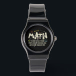 Math Mathematics Math Teacher Gift Watch<br><div class="desc">Math Design with the slogan : Math The Only Place. Perfect for a person who likes math and science.</div>
