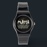Math Mathematics Math Teacher Gift Watch<br><div class="desc">Math Design with the slogan : Math The Only Place. Perfect for a person who likes math and science.</div>