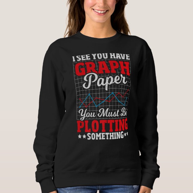 Math Mathematics Math Teacher Student Mathematicia Sweatshirt (Front)