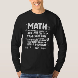 Math May Not Teach Us How To Add Love Math T-Shirt