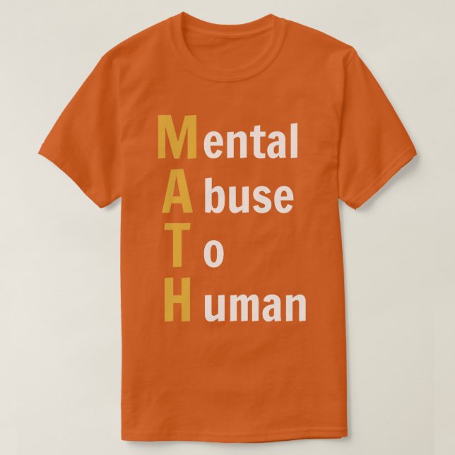 MATH Mental Abuse To Human  Funny Math (Dark BG) T-Shirt (Design Front)